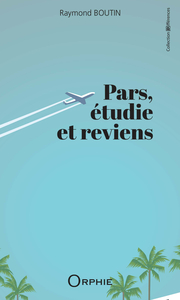 PARS, ETUDIE ET REVIENS