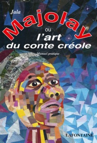 MAJOLAY OU L'ART DU CONTE CREOLE - ECRIRE ET DIRE DES CONTES CREOLES