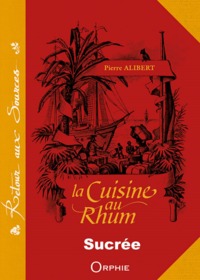 LA CUISINE AU RHUM - RECETTES SUCREES