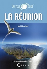 Guide encyclopédique de la Réunion - découvrir, comprendre, venir