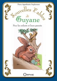 NOUVELLES FABLES DE GUYANE - POUR LES ENFANTS ET LEURS PARENTS