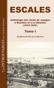 ESCALES - T01 - ESCALES - ANTHOLOGIE DES RECITS DE VOYAGES A BOURBON ET A LA REUNION, 1612-1947 - TO