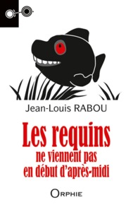 LES REQUINS NE VIENNENT PAS EN DEBUT D'APRES-MIDI - ROMAN