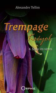 TREMPAGE KREYOL - TOME 4 : SOUS LES VENTS