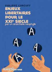 ENJEUX LIBERTAIRES POUR LE XXIE SIECLE PAR UN ANARCHISTE NEOPHYTE