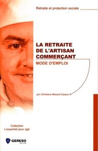LA RETRAITE DE L'ARTISAN COMMERCANT. MODE D'EMPLOI