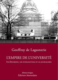 L' EMPIRE DE L'UNIVERSITE - SUR BOURDIEU, LES INTELLECTUELS ET LE JOURNALISME