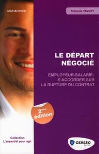 LE DEPART NEGOCIE. EMPLOYEURS-SALARIE : S'ACCORDER SUR LA RUPTURE DU CONTRAT