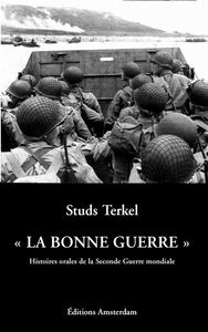 LA "BONNE GUERRE" - HISTOIRES ORALES DE LA SECONDE GUERRE MONDIALE