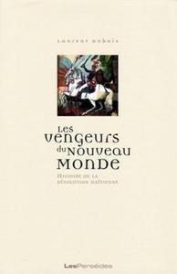 LES VENGEURS DU NOUVEAU MONDE - HISTOIRE DE LA REVOLUTION HAITIENNE (1789-1804)