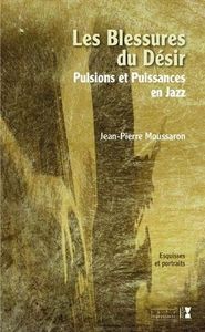 LES BLESSURES DU DESIR - PULSIONS ET PUISSANCES EN JAZZ