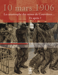 10 mars 1906, la catastrophe des mines de Courrières… Et après?