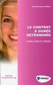 LE CONTRAT A DUREE DETERMINEE. CONCLURE ET GERER