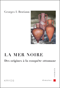 La mer Noire - des origines à la conquête ottomane