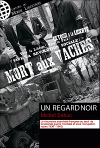 UN REGARD NOIR T01 - LA MOUVANCE ANARCHISTE DE 1936 A 1945