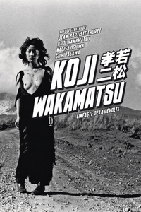 KOJI WAKAMATSU, CINEASTE DE LA REVOLTE NOUVELLE EDITION