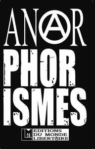 ANARPHORISMES - SENTENCES MISANTHROPES, MAXIMES LIBERTA-RATIONALISTES ET AUTRES BLASPHEMES PATENTES