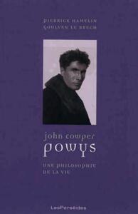 JOHN COWPER POWYS - UNE PHILOSOPHIE DE LA VIE