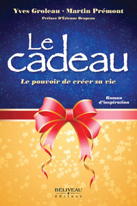 LE CADEAU - LE POUVOIR DE CREER SA VIE - ROMAN D'INSPIRATION