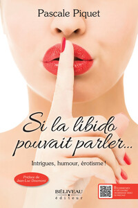 Si la libido pouvait parler... Intrigues, humour, érotisme !