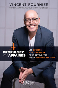 PROPULSEZ VOS AFFAIRES - LES 5 PILIERS FONDAMENTAUX POUR DEVELOPPER VOTRE SENS DES AFFAIRES