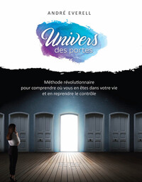 UNIVERS DES PORTES - METHODE REVOLUTIONNAIRE POUR COMPRENDRE OU VOUS EN ETES DANS VOTRE VIE ET EN RE