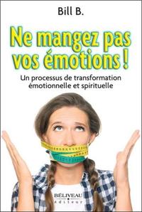 Ne mangez pas vos émotions ! Un processus de transformation émotionnelle et spirituelle