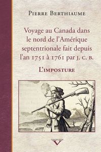 VOYAGE AU CANADA DANS LE NORD DE L'AMERIQUE SEPTENTRIONALE FAIT DEPUIS L'AN 1751 A 1761 PAR J. C. B.