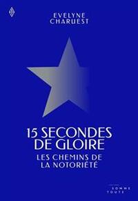 15 SECONDES DE GLOIRE. LES CHEMINS DE LA NOTORIETE