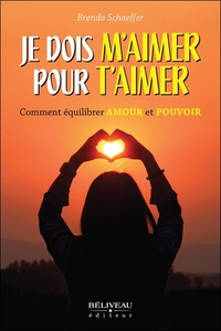 JE DOIS M'AIMER POUR T'AIMER - COMMENT EQUILIBRER AMOUR ET POUVOIR
