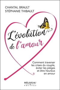 L'EVOLUTION DE L'AMOUR - COMMENT TRAVERSER LES CRISES DU COUPLE, EVITER LES PIEGES ET ETRE HEUREUX E