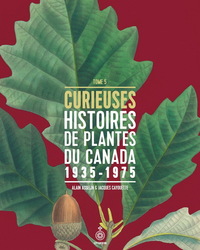 CURIEUSES HISTOIRES DE PLANTES DU CANADA V 05 1935-1975