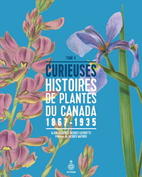 CURIEUSES HISTOIRES DE PLANTES DU CANADA V 04 1867-1935