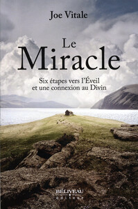 LE MIRACLE - SIX ETAPES VERS L'EVEIL ET UNE CONNEXION AU DIVIN