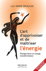 L'ART D'APPRIVOISER ET DE MAITRISER L'ENERGIE - PLONGEZ DANS UN VOYAGE TRANSFORMATEUR