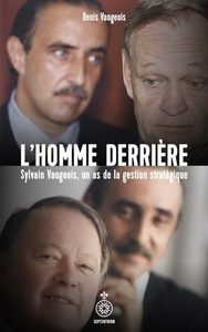 L'HOMME DERRIERE. SYLVAIN VAUGEOIS, UN AS DE LA GESTION STRATEGIQ