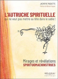 L'AUTRUCHE SPIRITUELLE QUI NE VEUT PAS METTRE SA TETE DANS LE SABLE ! - MIRAGES ET REVELATIONS