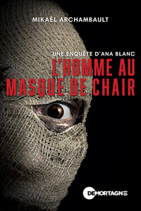 L'homme au masque de chair - Une enquête d'Ana Blanc