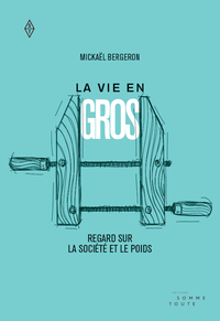 LA VIE EN GROS. REGARD SUR LA SOCIETE ET LE POIDS
