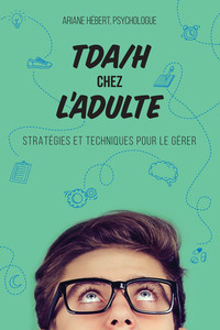 TDA/H CHEZ L'ADULTE - STRATEGIES ET TECHNIQUES POUR LE GERER