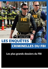 LES ENQUETES CRIMINELLES DU F.B.I.