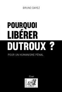Pourquoi libérer Dutroux ?