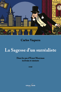 LA SAGESSE D'UN SURREALISTE : DANS LES PAS D'ERNST MOERMAN, ECRIVAIN ET CINEASTE