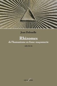 RHIZOMES : DE L HUMANISME EN FRANC-MACONNERIE -  ODE A LA VIE