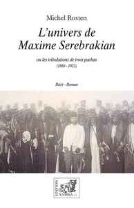 L’univers de Maxime Serebrakian - Les tribulations de trois pachas (1869 - 1922)
