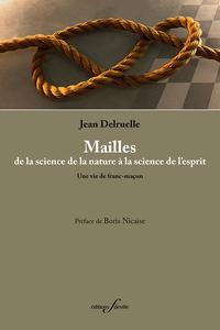 MAILLES, DE LA SCIENCE DE LA NATURE A LA SCIENCE DE L ESPRIT : UNE VIE DE FRANC-MACON