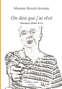 On dira que j’ai rêvé - Bousquet, Didier & Co