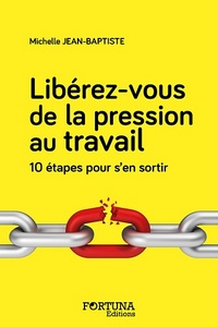 Libérez-vous de la pression au travail - 10 étapes pour s'en sortir
