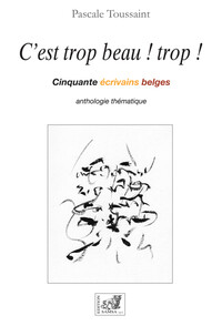 C'est trop beau ! Trop ! - Cinquante écrivains belges