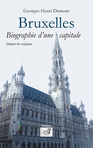 Bruxelles - Biographie d'une capitale